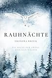 Rauhnächte - die Magie der zwölf heiligen Nächte: Wie Sie Bräuche und Rituale anwenden können um sich selbst zu finden, und besondere Zeit voller Magie und Mystik in Ihr Herz und Leben zu holen