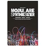 Modulare Synthesizer: Verstehen. Bauen. Spielen.