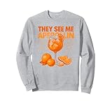 They See Me Aperollin' - Lustiges Spritz Sweatshirt