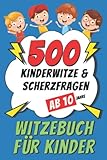 Witzebuch für Kinder ab 10 Jahre: 500 Kinderwitze & Scherzfragen - Geschenke für Mädchen und Junge - Ein tolles Buch Geschenk