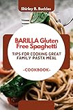 BARILLA Gluten Free Spaghetti: Tips for Cooking Great Family Pasta Meal-COOKBOOK (English Edition)