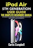 iPad Air 5th Generation User Guide: The Complete Beginners Manual to Master the New Apple iPad Air 2022 (5th Generation) and Tips & Tricks for iPadOS 15 (English Edition)