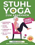 Stuhl-Yoga zum Abnehmen: Eine Sammlung Gelenkschonenden Übungen für Senioren und Anfänger. Beinhaltet Video-Tutorials mit Persönlichem Trainer und eine 28-Tage-Challenge