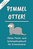 KEIN RATGEBER! PIMMEL OTTER! ÜBLES FLUCH- UND SCHIMPFMALBUCH FÜR ERWACHSENE: A5 freches Schimpfwörter Malbuch für Erwachsene | Cooles Buero Geschenk ... Ausmalseiten zum Entspannen und Abreagieren