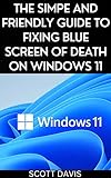 THE SIMPE AND FRIENDLY GUIDE TO FIXING BLUE SCREEN OF DEATH ON WINDOWS 11 (English Edition)