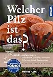 Welcher Pilz ist das?: Über 270 Pilzarten Mitteleuropas