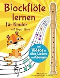 Blockflöte lernen mit Tiger Timo: 20 Kinderlieder und 50...