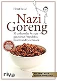 Nazi Goreng: 33 urdeutsche Gerichte – ganz ohne Fremdobst, Exotik und Geschmack. Das perfekte Satire-Geschenk für alle mit Humor