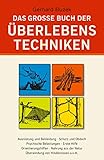 Das grosse Buch der Überlebenstechniken: Das umfassende...