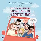 Der Tag, an dem Max dreimal ins Auto gekotzt hat: 1 CD | Das neue Kinderhörbuch von Marc-Uwe Kling für die ganze Familie (Trubel bei Tiffany, Band 5)