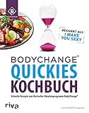 BodyChange® Quickies Kochbuch: Schnelle Rezepte zum Bestseller-Abnehmprogramm BodyChange® – I make you sexy