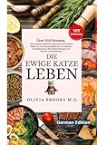 DIE EWIGE KATZE LEBEN: Über 300 Rezepte, neue wissenschaftliche Erkenntnisse für bessere Näpfe, um Ihren Katzengefährten vor Diabetes, ... Gesundheitspro (THE FOREVER CAT LIFE)