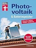 Photovoltaik & Batteriespeicher - Energieversorgung mit erneuerbarer Energie - eigene Stromerzeugung und -nutzung: Planung - Technik - Kosten - Förderung | Mit vielen Modellrechnungen