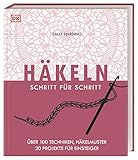 Häkeln Schritt für Schritt: Über 100 Techniken, Häkelmuster, 20 Projekte für Einsteiger