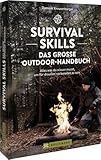 Survival Skills – Das große Outdoor-Handbuch: Alles was du wissen musst, um allein in der Wildnis vorbereitet zu sein. Survival-Guide Buch mit Tipps und Tricks vom Survival Experten.