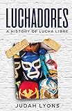 Luchadores: A History of Lucha Libre (Sports Shorts, Band 1)