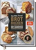 Brot backen in Perfektion mit Sauerteig - Das Plötz-Prinzip! - Vollendete Ergebnisse statt Experimente - 60 Brotklassiker - Baguette, Dinkelbrot, Frühstücksbrötchen, Croissants und mehr
