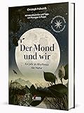 Der Mond und wir: Ein Jahr im Rhythmus der Natur. Mit illustriertem Plakat zum Mond im Tierkreis.