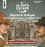 24 Days Escape – Der Escape Room Adventskalender: Sherlock Holmes und die Verschwörung im Buckingham Palace: Ermittlungen beim Tee mit Queen Victoria. 24 verschlossene Rätselseiten für den Advent