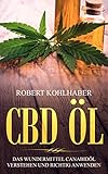 CBD Öl: Das Wundermittel Canabidöl verstehen und richtig anwenden: I Mit diesem CBD Handbuch gegen Stress, Depression und Schlafstörungen ankämpfen.