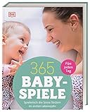 365 Babyspiele für jeden Tag: Spielerisch die Sinne fördern im ersten Jahr