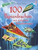 100 Papierdrachen mit einfachen Faltanleitungen: mit...