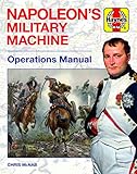 Napoleon's Military Machine Operations Manual (Haynes Manuals)