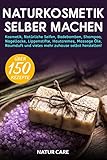 Naturkosmetik selber machen: Kosmetik, Natürliche Seifen, Badebomben, Shampoo, Nagellacke, Lippenstifte, Hautcremes, Massage Öle, Raumduft und vieles mehr zuhause selbst herstellen! - Inkl. Rezepte