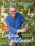 Einfach gärtnern! Naturnah und nachhaltig: Ein Garten-Buch mit zahlreichen Tipps, Tricks und Pflanzenempfehlungen
