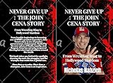 Never Give Up : The John Cena Story : From Wrestling Ring to Hollywood Stardom (English Edition)