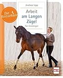 Arbeit am Langen Zügel für Einsteiger (Die Reitschule)