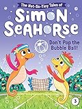 Don't Pop the Bubble Ball! (The Not-So-Tiny Tales of Simon Seahorse Book 3) (English Edition)