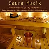 Sauna Musik: Wellness Musik und Spa Entspannungsmusik für Entspannung des Körpers und Meditation mit Naturgeräusche