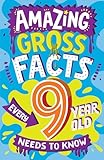 Amazing Gross Facts Every 9 Year Old Needs to Know: A hilarious illustrated book of trivia, the perfect boredom busting alternative to screen time for ... Every Kid Needs to Know) (English Edition)