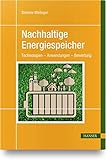 Nachhaltige Energiespeicher: Technologien – Anwendungen – Bewertung