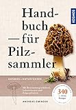 Handbuch für Pilzsammler: 340 Arten Mitteleuropas sicher bestimmen Extra: Mit ausgewählten Rezepten zu den beliebtesten Speisepilzen