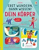 Erst wundern, dann wissen! Dein Körper: Kindersachbuch – Spannendes und Überraschendes rund um den menschlichen Körper – ab 6 Jahren (Erst-wundern-dann-wissen-Reihe)