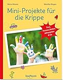 Mini-Projekte für die Krippe: Tiere, Formen, Farben, Jahreszeiten & Co. (PraxisIdeen für Kindergarten und Kita)