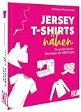 Kleidung nähen mit Jersey – Jersey T-Shirts nähen: Der große Schnitt-Baukasten für 1000 Styles. Nähbuch mit Schnittmuster
