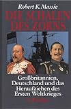 Die Schalen des Zorns. Großbritannien, Deutschland und das Heraufziehen des Ersten Weltkrieges