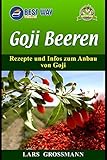 Goji Beeren: Rezepte und Infos zum Anbau von Goji (Superfoods, Band 3)