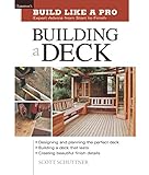 Building a Deck: Expert Advice from Start to Finish (Taunton's Build Like a Pro)