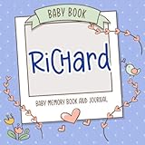 Baby Book Richard - Baby Memory Book and Journal: Personalized Newborn Gift, Album for Memories and Keepsake Gift for Pregnancy, Birth, Birthday, Name Richard on Cover