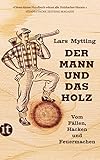 Der Mann und das Holz: Vom Fällen, Hacken, Feuermachen | Das perfekte Vatertagsgeschenk (insel taschenbuch)