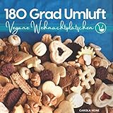 180 Grad Umluft - vegane Weihnachtsplätzchen: Kekse und traditionelles Kleingebäck backen nach Grundrezepten