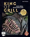 King of Grill – Die BBQ-Masterclass: Perfekt grillen – 80 Rezepte von low'n'slow bis sizzle. Mit allem, was du zu Grilltechniken, Geräten, Cuts und mehr wissen musst!