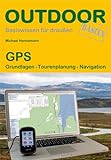 GPS: Grundlagen Tourenplanung Navigation (Basiswissen für draußen)