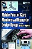 Mobile Point-of-Care Monitors and Diagnostic Device Design (Devices, Circuits, and Systems Book 31) (English Edition)