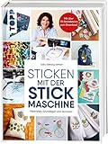 Sticken mit der Stickmaschine: Materialien, Grundlagen und...