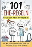101 Ehe-Regeln, die du lieber vorher gewusst hättest: Das...